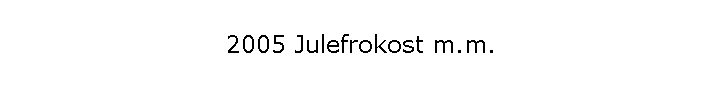 2005 Julefrokost m.m.